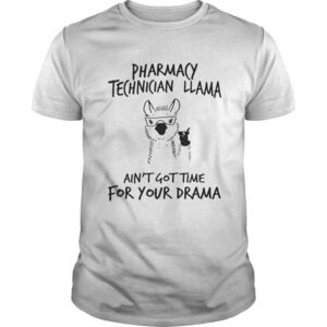 Pharmacy Technician Llama Aint Gottime For Your Drama Shirt
